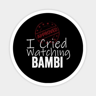 I Cried Watching Bambi *APPROVED* Magnet